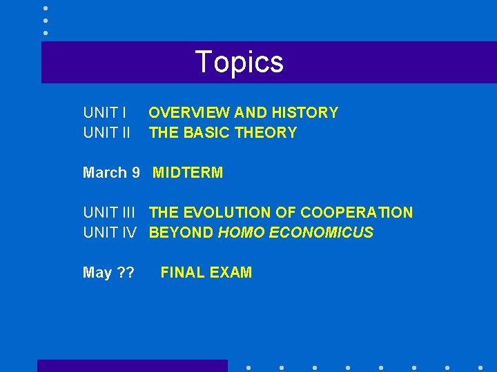 Topics UNIT II OVERVIEW AND HISTORY THE BASIC THEORY March 9 MIDTERM UNIT III