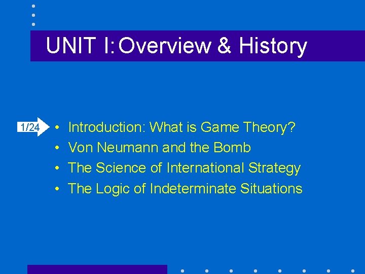 UNIT I: Overview & History 1/24 • • Introduction: What is Game Theory? Von