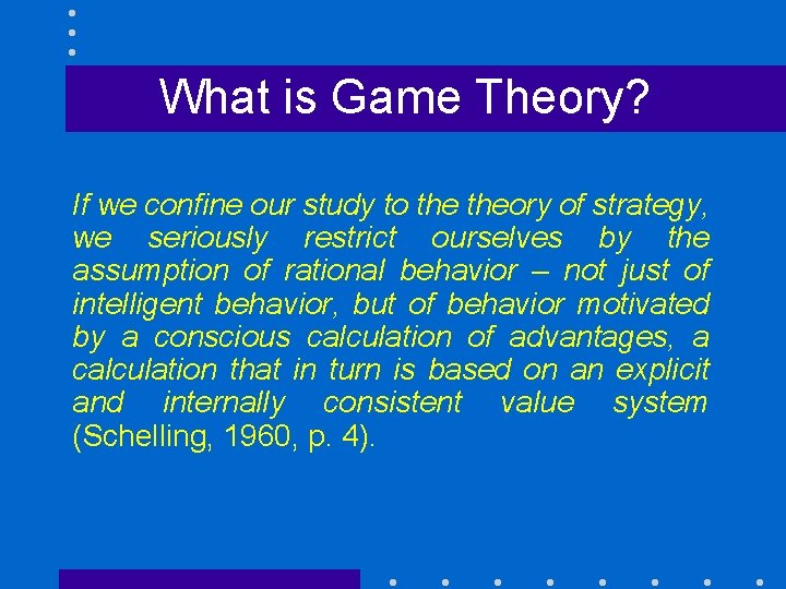 What is Game Theory? If we confine our study to theory of strategy, we
