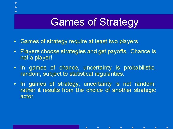 Games of Strategy • Games of strategy require at least two players. • Players