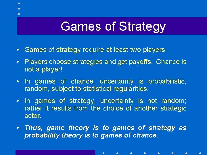 Games of Strategy • Games of strategy require at least two players. • Players