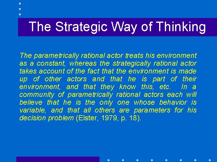 The Strategic Way of Thinking The parametrically rational actor treats his environment as a