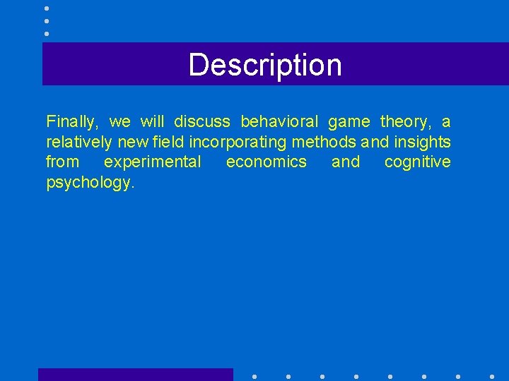Description Finally, we will discuss behavioral game theory, a relatively new field incorporating methods