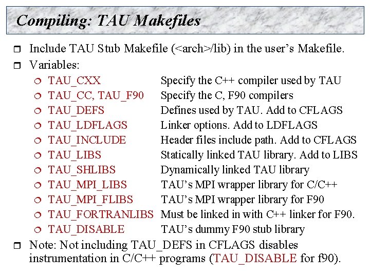 Compiling: TAU Makefiles r r Include TAU Stub Makefile (<arch>/lib) in the user’s Makefile.