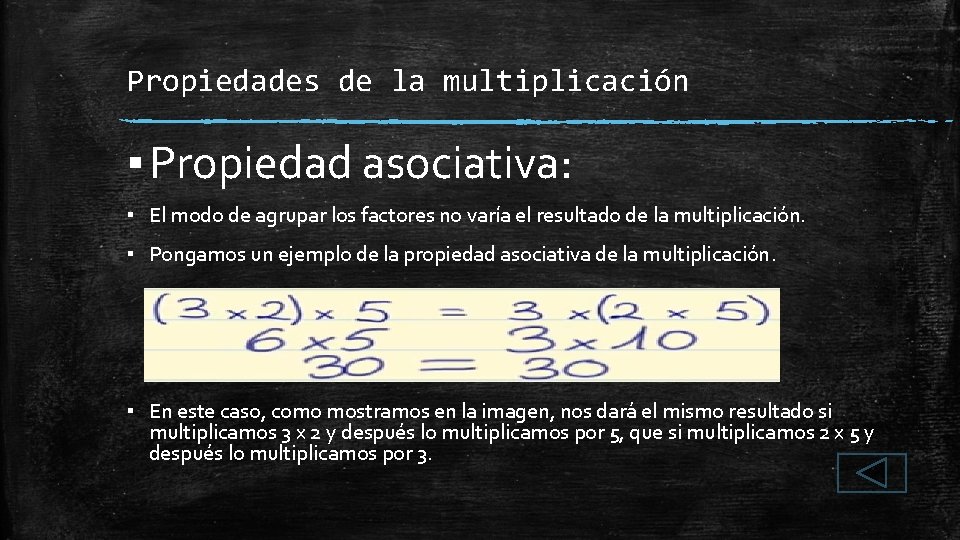 Propiedades de la multiplicación ▪ Propiedad asociativa: ▪ El modo de agrupar los factores