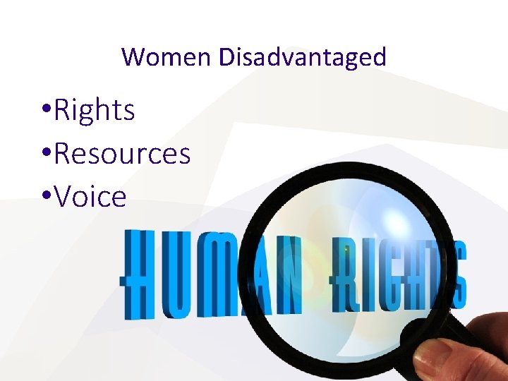Women Disadvantaged • Rights • Resources • Voice Women Disadvantaged • Rights • Resources • Voice