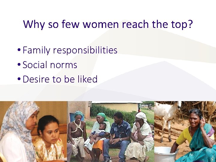 Why so few women reach the top? • Family responsibilities • Social norms • Why so few women reach the top? • Family responsibilities • Social norms •