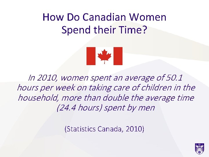 How Do Canadian Women Spend their Time? In 2010, women spent an average of How Do Canadian Women Spend their Time? In 2010, women spent an average of