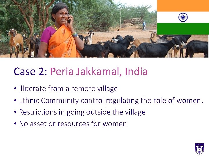 Case 2: Peria Jakkamal, India • Illiterate from a remote village • Ethnic Community Case 2: Peria Jakkamal, India • Illiterate from a remote village • Ethnic Community
