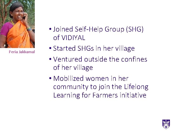 Peria Jakkamal • Joined Self-Help Group (SHG) of VIDIYAL • Started SHGs in her Peria Jakkamal • Joined Self-Help Group (SHG) of VIDIYAL • Started SHGs in her