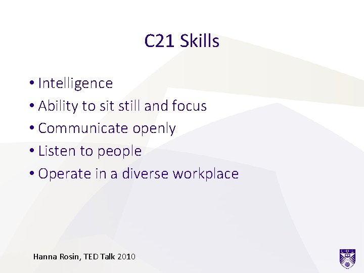 C 21 Skills • Intelligence • Ability to sit still and focus • Communicate C 21 Skills • Intelligence • Ability to sit still and focus • Communicate