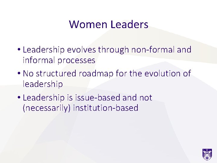 Women Leaders • Leadership evolves through non-formal and informal processes • No structured roadmap Women Leaders • Leadership evolves through non-formal and informal processes • No structured roadmap