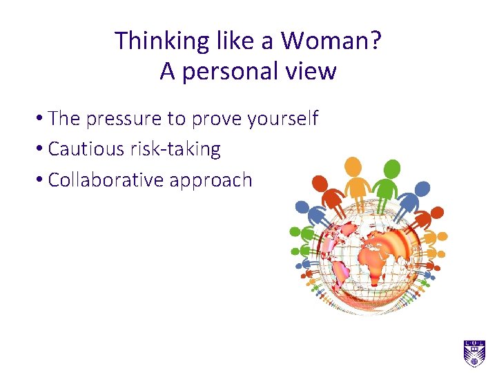 Thinking like a Woman? A personal view • The pressure to prove yourself • Thinking like a Woman? A personal view • The pressure to prove yourself •