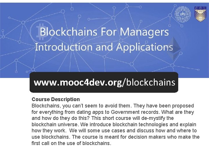 www. mooc 4 dev. org/blockchains Course Description Blockchains, you can’t seem to avoid them. www. mooc 4 dev. org/blockchains Course Description Blockchains, you can’t seem to avoid them.