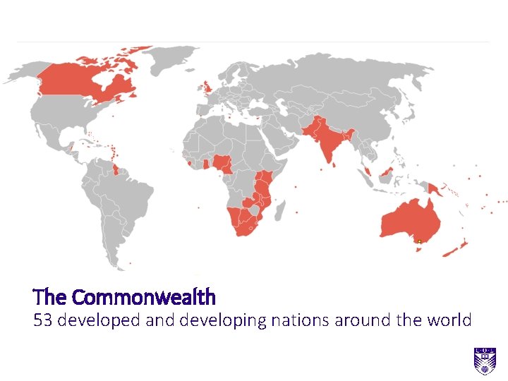 The Commonwealth 53 developed and developing nations around the world The Commonwealth 53 developed and developing nations around the world