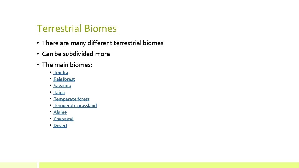Terrestrial Biomes • There are many different terrestrial biomes • Can be subdivided more