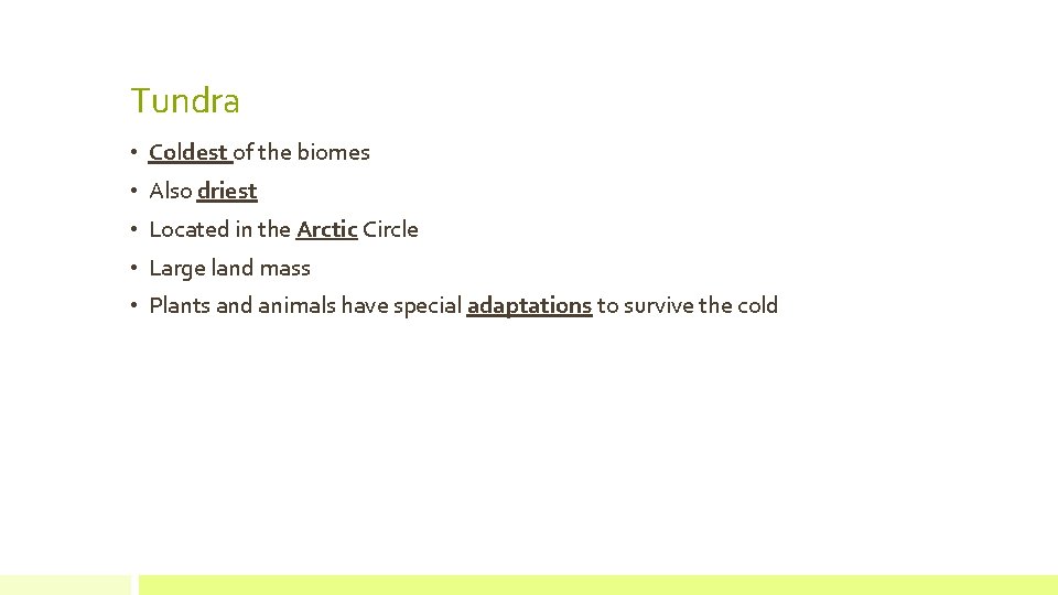 Tundra • Coldest of the biomes • Also driest • Located in the Arctic