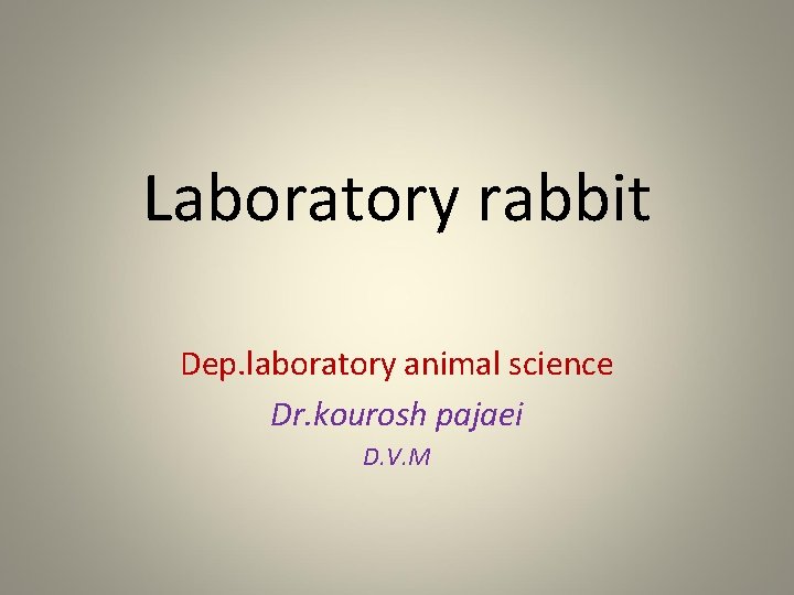 Laboratory rabbit Dep. laboratory animal science Dr. kourosh pajaei D. V. M 