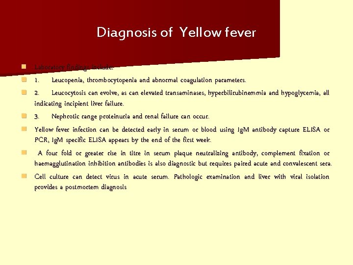 Diagnosis of Yellow fever n n n n Laboratory findings include: 1. Leucopenia, thrombocytopenia