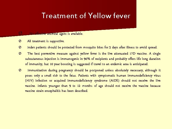 Treatment of Yellow fever Ø Ø Ø No effective antiviral agent is available. All