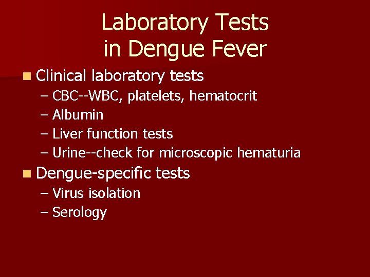 Laboratory Tests in Dengue Fever n Clinical laboratory tests – CBC--WBC, platelets, hematocrit –