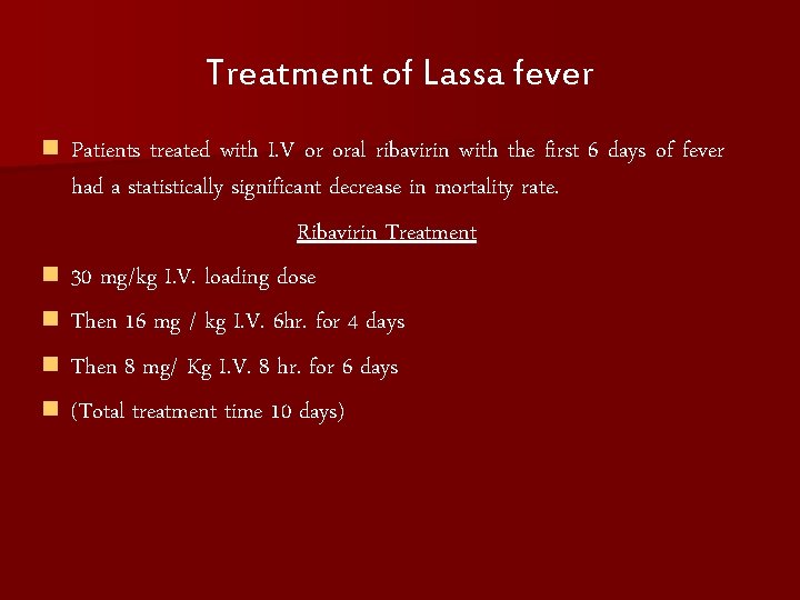 Treatment of Lassa fever n n n Patients treated with I. V or oral