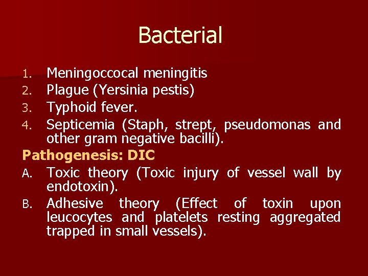 Bacterial Meningoccocal meningitis Plague (Yersinia pestis) Typhoid fever. Septicemia (Staph, strept, pseudomonas and other