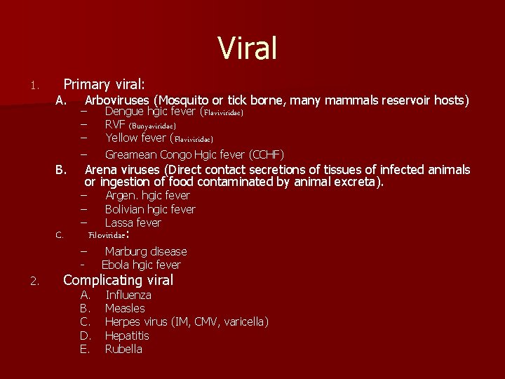 Viral 1. Primary viral: A. B. C. 2. Arboviruses (Mosquito or tick borne, many
