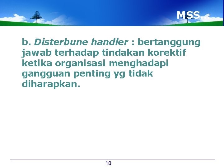 MSS… b. Disterbune handler : bertanggung jawab terhadap tindakan korektif ketika organisasi menghadapi gangguan