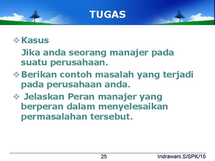 TUGAS v Kasus Jika anda seorang manajer pada suatu perusahaan. v Berikan contoh masalah