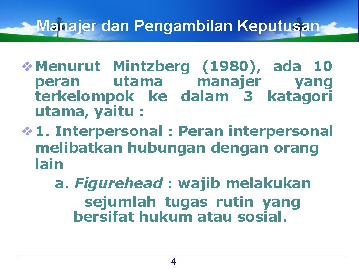 Manajer dan Pengambilan Keputusan v Menurut Mintzberg (1980), ada 10 peran utama manajer yang