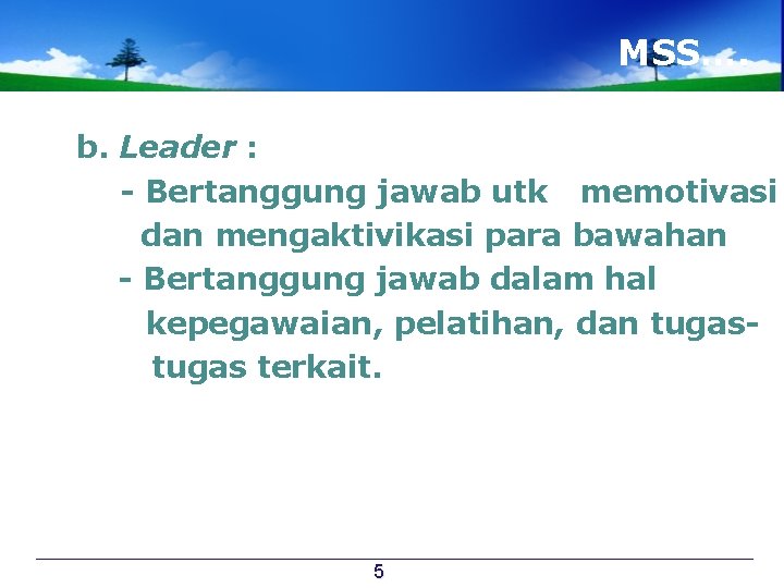 MSS…. b. Leader : - Bertanggung jawab utk memotivasi dan mengaktivikasi para bawahan -