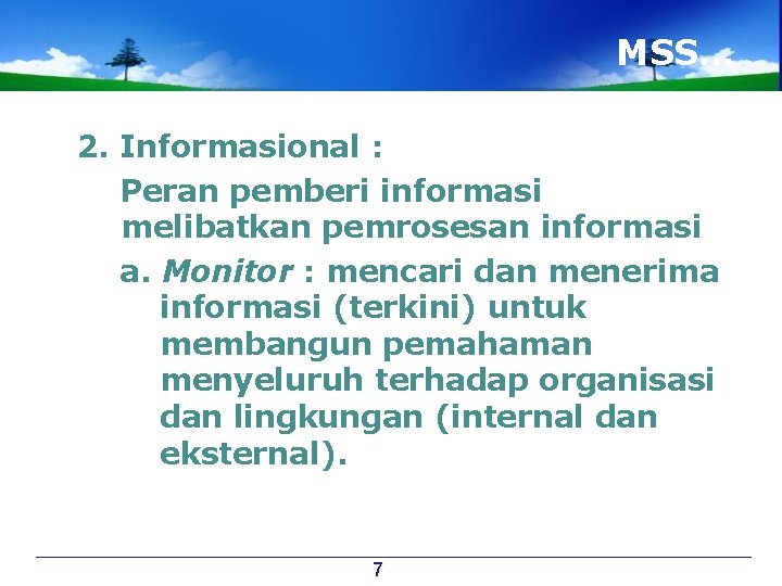 MSS… 2. Informasional : Peran pemberi informasi melibatkan pemrosesan informasi a. Monitor : mencari