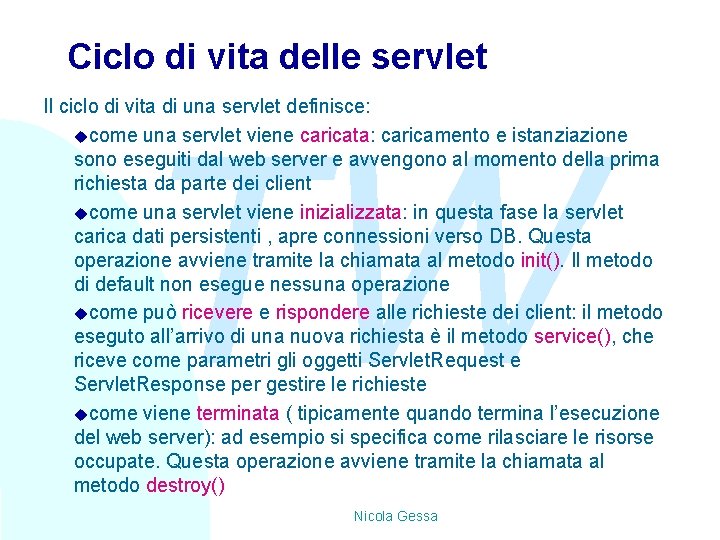 Ciclo di vita delle servlet Il ciclo di vita di una servlet definisce: ucome