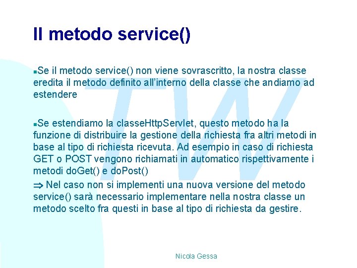 Il metodo service() TW Se il metodo service() non viene sovrascritto, la nostra classe