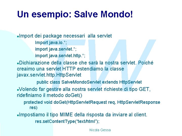 Un esempio: Salve Mondo! n TW Import dei package necessari alla servlet Import java.