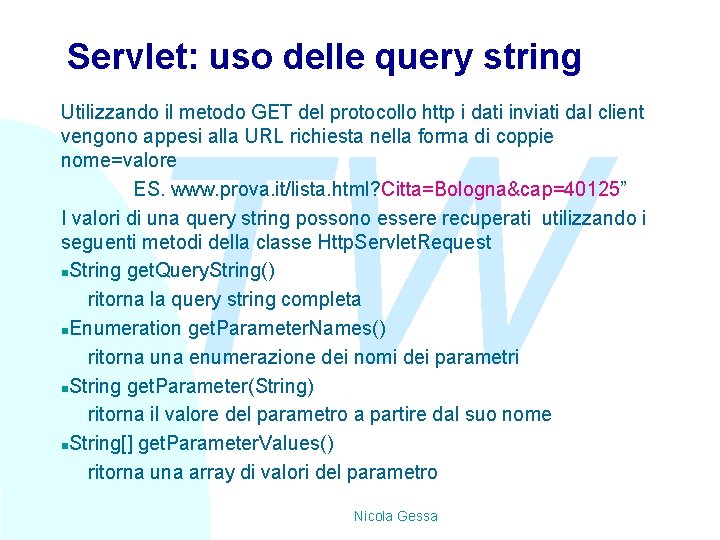 Servlet: uso delle query string Utilizzando il metodo GET del protocollo http i dati