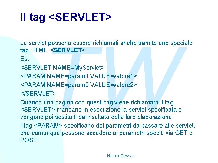 Il tag <SERVLET> TW Le servlet possono essere richiamati anche tramite uno speciale tag