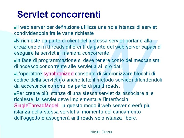 Servlet concorrenti Il web server per definizione utilizza una sola istanza di servlet condividendola