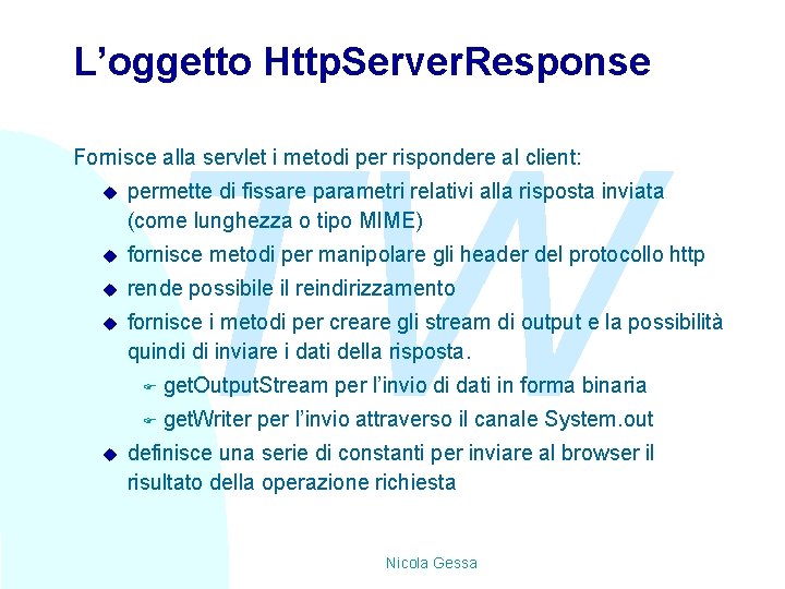 L’oggetto Http. Server. Response TW Fornisce alla servlet i metodi per rispondere al client: