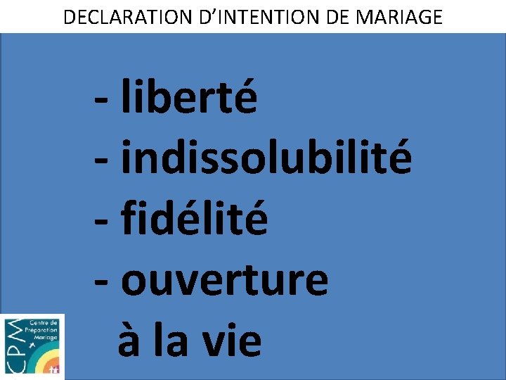 DECLARATION D’INTENTION DE MARIAGE - liberté - indissolubilité - fidélité - ouverture à la