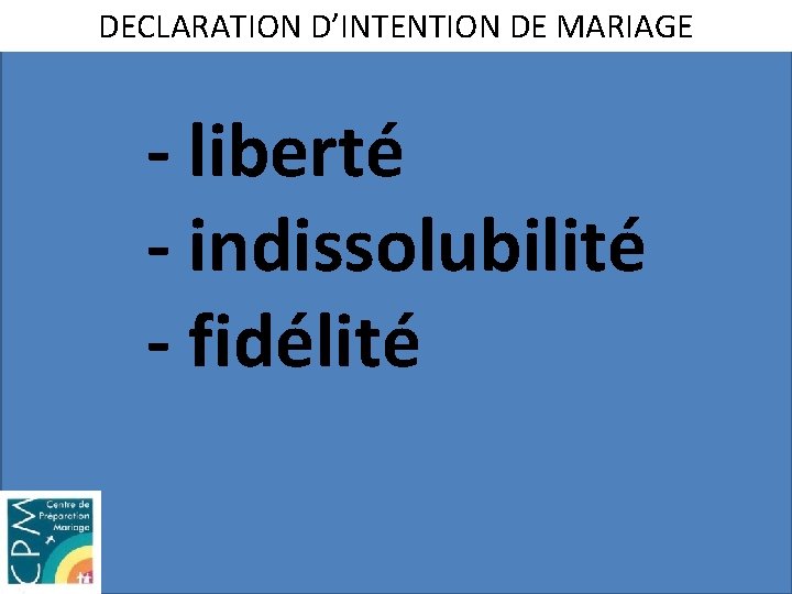 DECLARATION D’INTENTION DE MARIAGE - liberté - indissolubilité - fidélité 