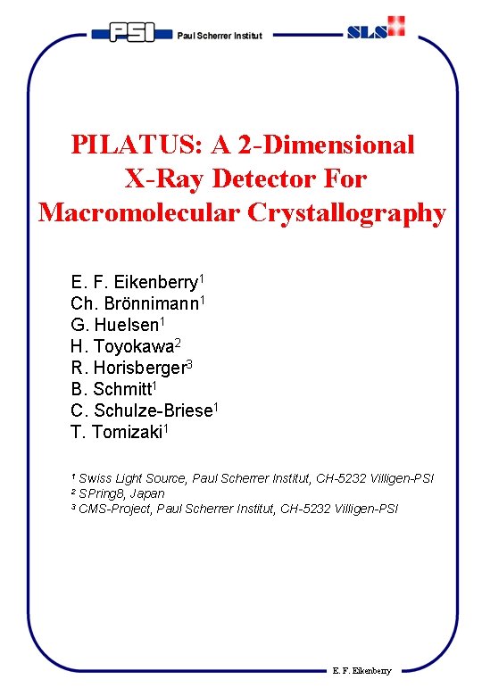 PILATUS: A 2 -Dimensional X-Ray Detector For Macromolecular Crystallography E. F. Eikenberry 1 Ch.