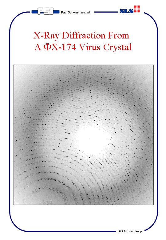X-Ray Diffraction From A X-174 Virus Crystal SLS Detector Group 