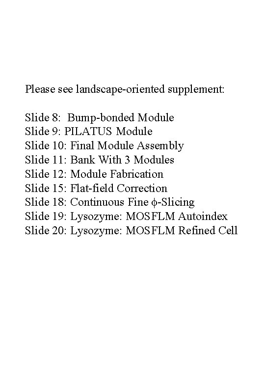 Please see landscape-oriented supplement: Slide 8: Bump-bonded Module Slide 9: PILATUS Module Slide 10: