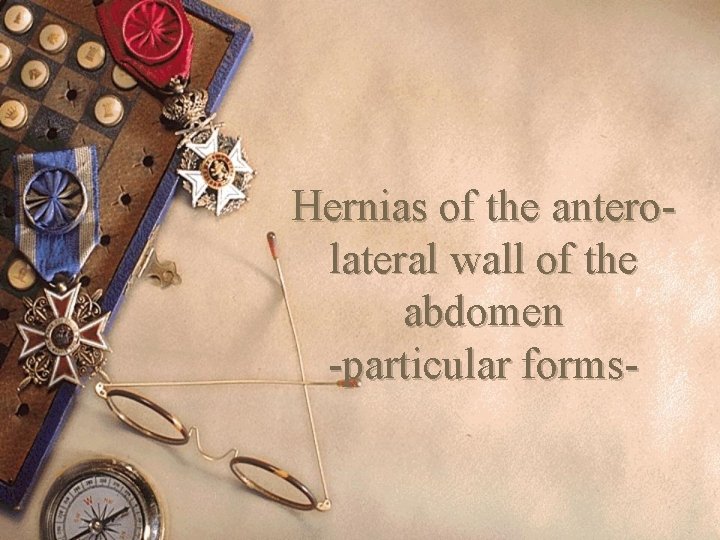 Hernias of the anterolateral wall of the abdomen -particular forms- 