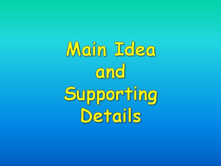 Main Idea and Supporting Details 