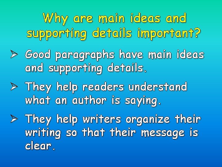 Why are main ideas and supporting details important? Ø Good paragraphs have main ideas