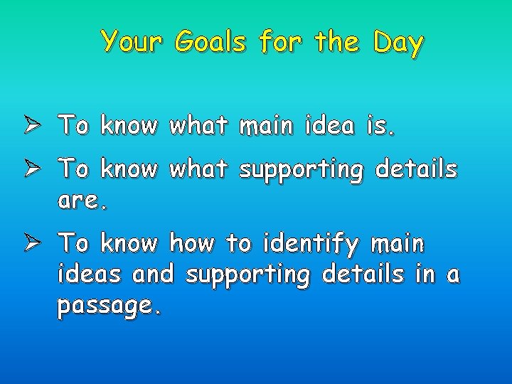 Your Goals for the Day Ø To know what main idea is. Ø To