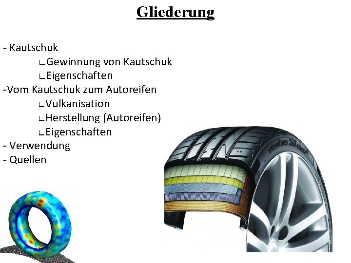 Gliederung - Kautschuk ∟Gewinnung von Kautschuk ∟Eigenschaften -Vom Kautschuk zum Autoreifen ∟Vulkanisation ∟Herstellung (Autoreifen)